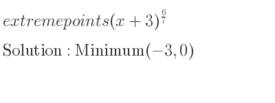 The extreme points of (x+3)^{6/7} are Minimum(-3,0)